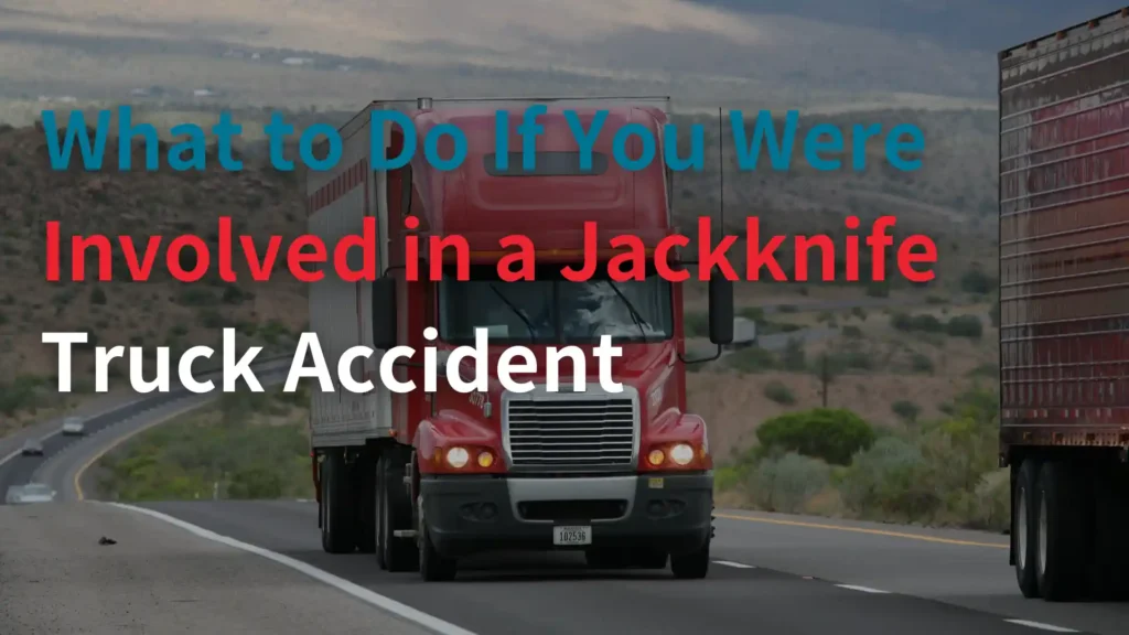 What to Do If You Were Involved in a Jackknife Truck Accident Image